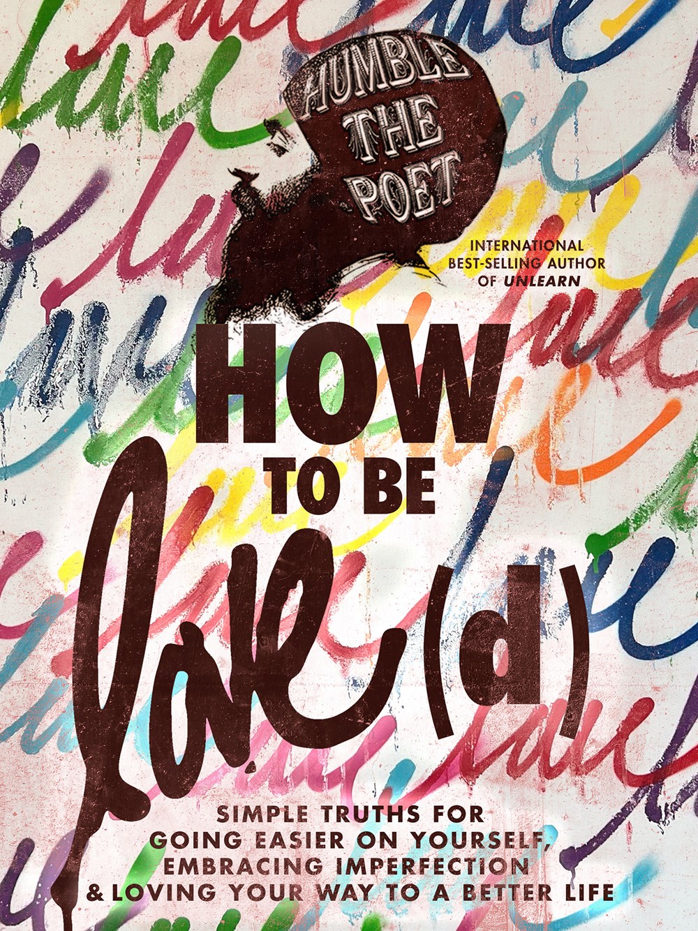How to Be Love(d): Simple Truths for Going Easier on Yourself, Embracing Imperfection and Loving Your Way to a Better Life