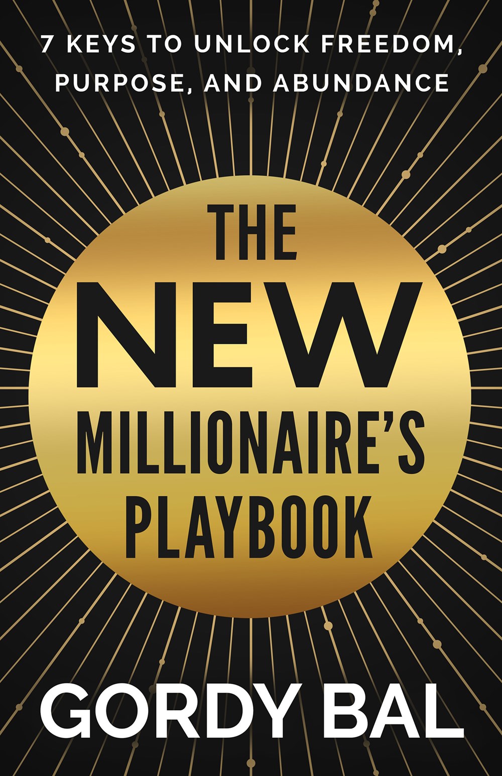 The  New Millionaire’s Playbook: 7 Keys to Unlock Freedom, Purpose, and Abundance