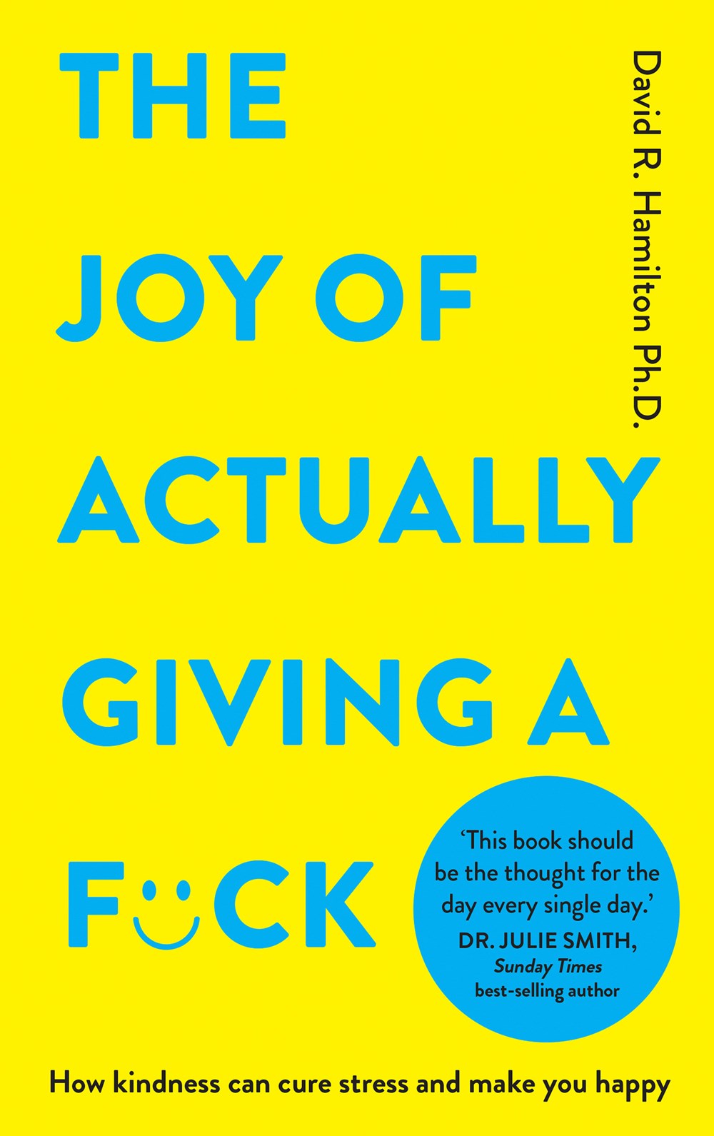 The  Joy of Actually Giving a F*ck: How Kindness Can Cure Stress and Make You Happy
