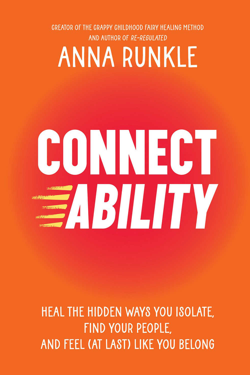 Connectability: Heal the Hidden Ways You Isolate, Find Your People, and Feel (At Last) Like You Belong
