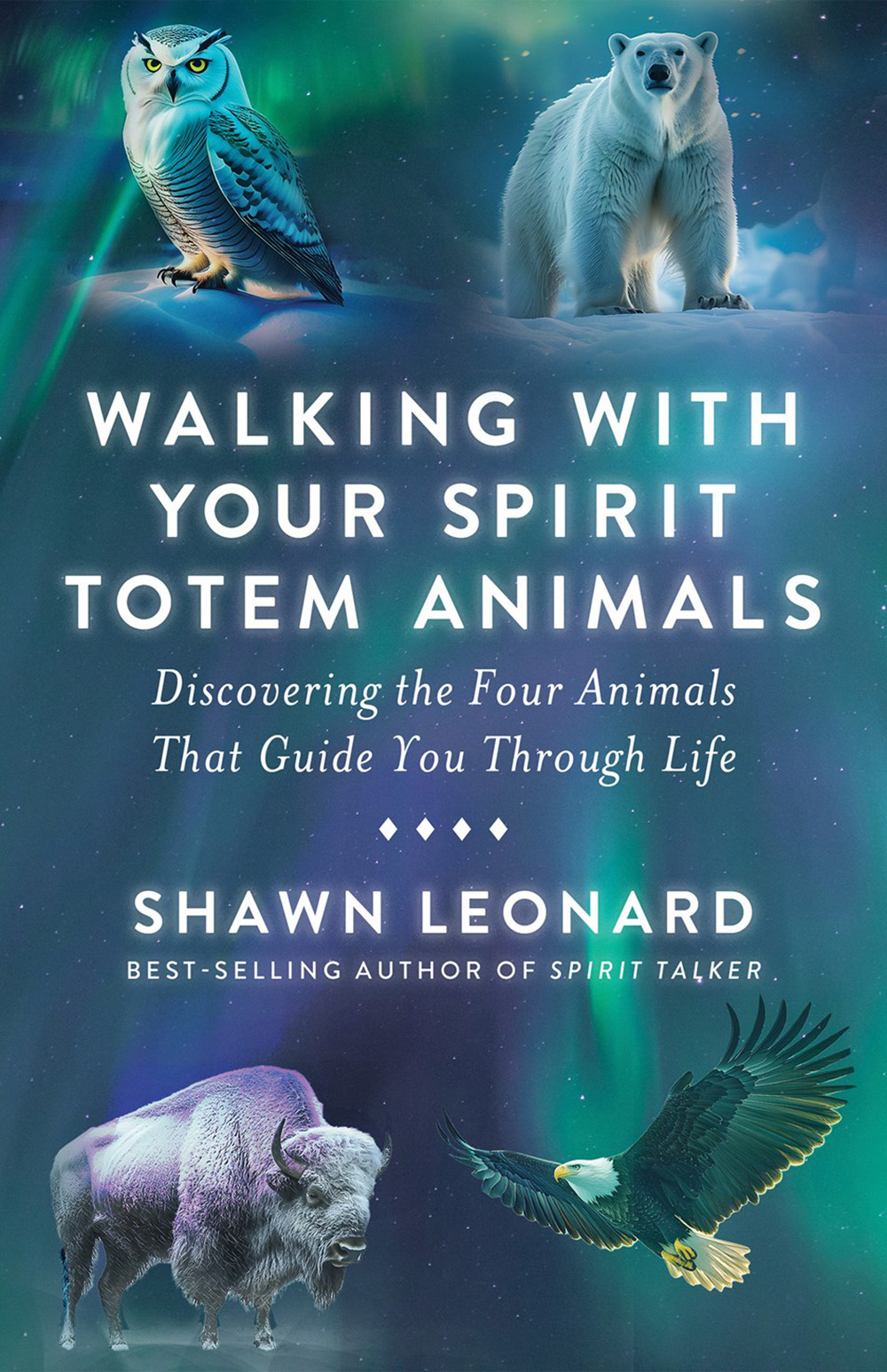 Walking with Your Spirit Totem Animals: Discovering the Four Animals That Guide You Through Life