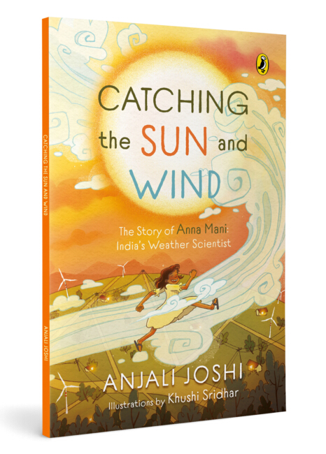 Catching the Sun and Wind: The Story of Anna Mani: India’s Weather Scientist | Inspiring Biography | Explores Science, Weather and Renewable Energy | Packed with Full-Colour, Vibrant Illustrations | Ages 8+