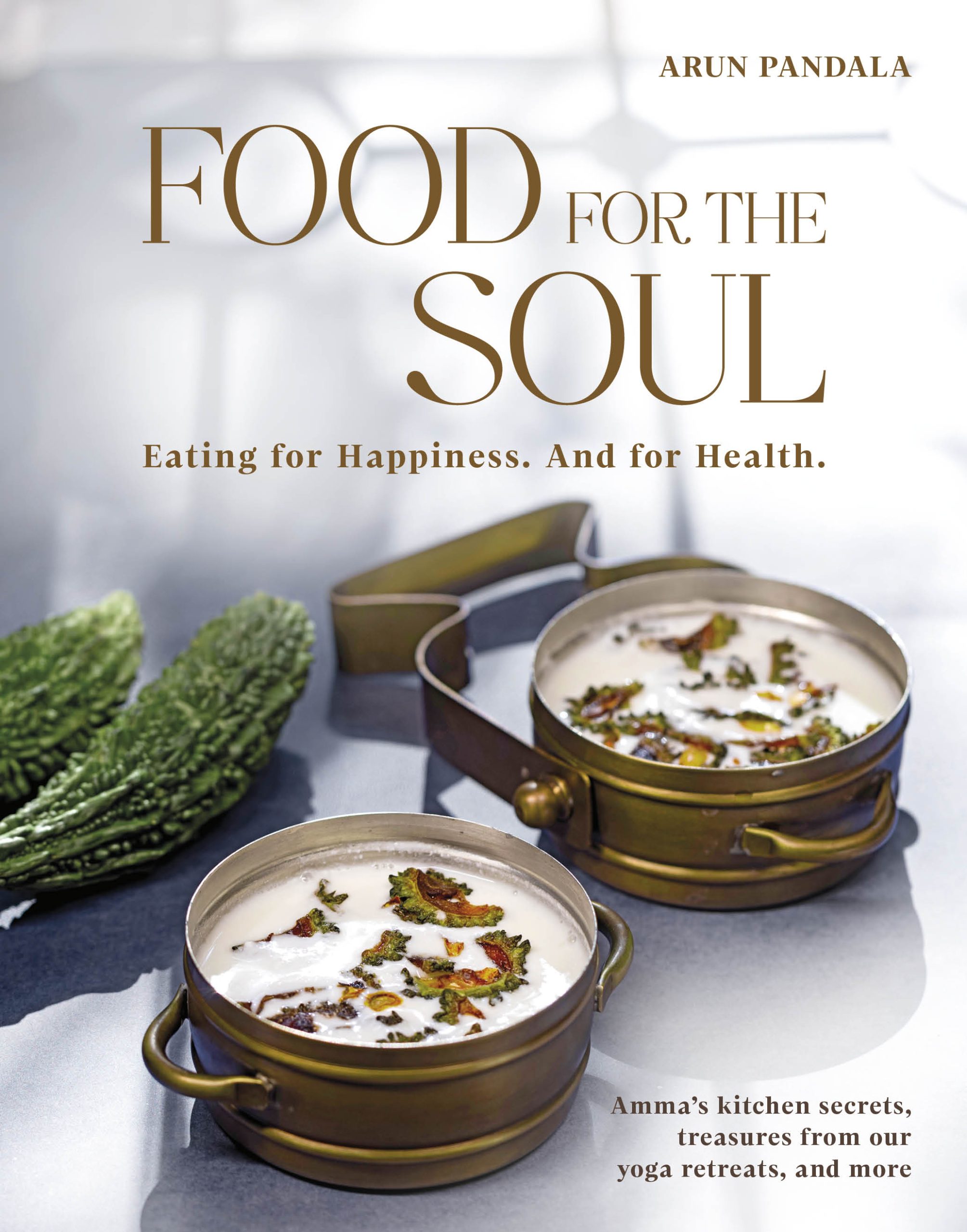 Food for the Soul: Eating for Happiness. And for Health: Amma’s kitchen secrets, treasures from our yoga retreats, and more
