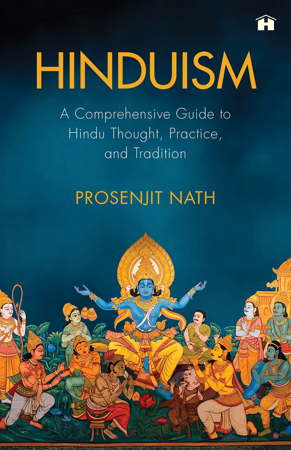 Hinduism: A Comprehensive Guide to Hindu Thought, Practice, and Tradition