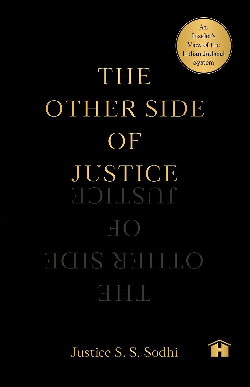 The  Other Side of Justice: An Insider’s View of  Indian Judicial System