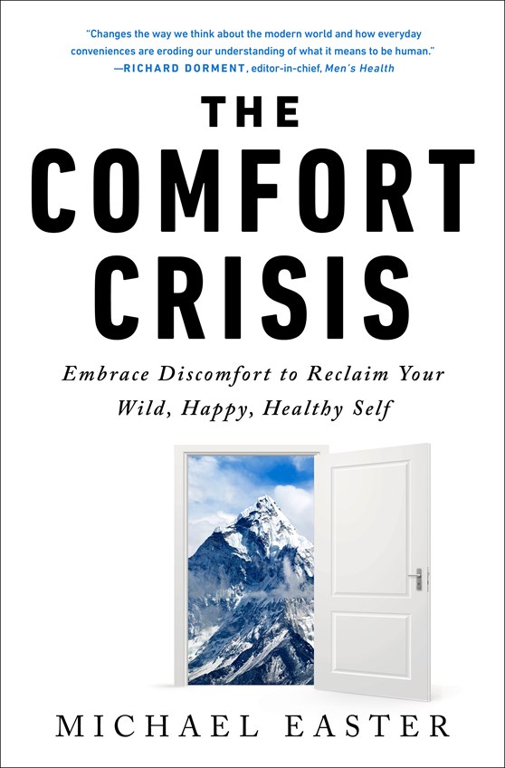The  Comfort Crisis: Embrace Discomfort To Reclaim Your Wild, Happy, Healthy Self
