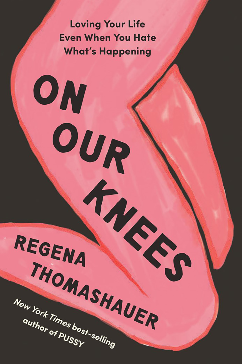 On Our Knees: Loving Your Life Even When You Hate What’s Happening