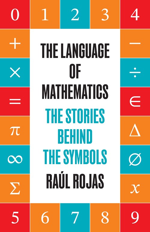The Language of Mathematics: The Stories behind Symbols